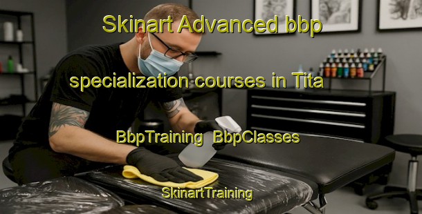 Skinart Advanced bbp specialization courses in Tita | BbpTraining | BbpClasses | SkinartTraining-Egypt