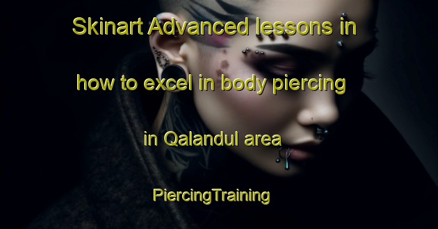 Skinart Advanced lessons in how to excel in body piercing in Qalandul area | PiercingTraining | PiercingClasses | SkinartTraining-Egypt