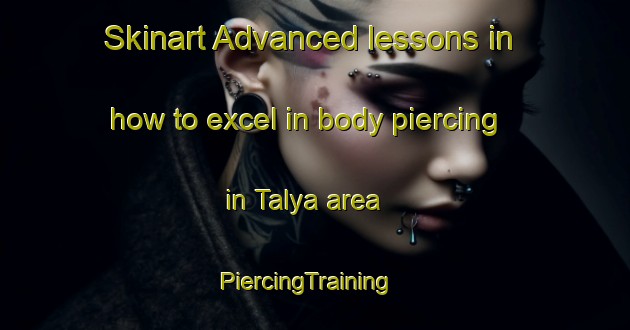 Skinart Advanced lessons in how to excel in body piercing in Talya area | PiercingTraining | PiercingClasses | SkinartTraining-Egypt