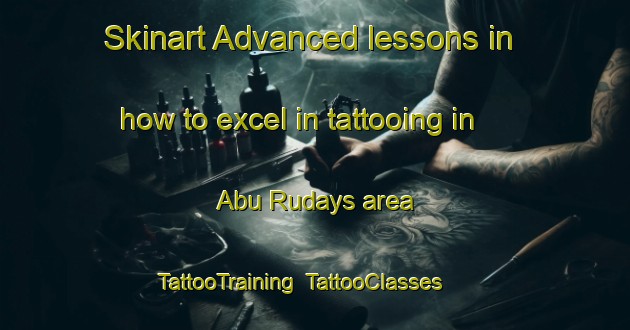 Skinart Advanced lessons in how to excel in tattooing in Abu Rudays area | TattooTraining | TattooClasses | SkinartTraining-Egypt
