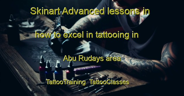 Skinart Advanced lessons in how to excel in tattooing in Abu Rudays area | TattooTraining | TattooClasses | SkinartTraining-Egypt