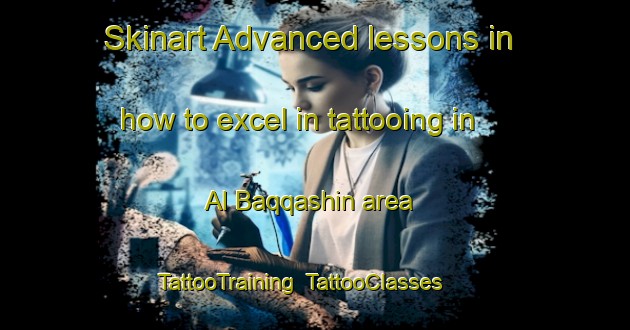 Skinart Advanced lessons in how to excel in tattooing in Al Baqqashin area | TattooTraining | TattooClasses | SkinartTraining-Egypt