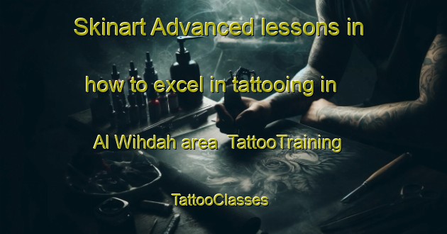 Skinart Advanced lessons in how to excel in tattooing in Al Wihdah area | TattooTraining | TattooClasses | SkinartTraining-Egypt