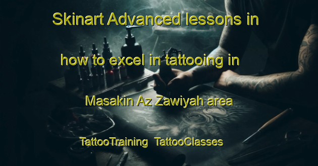 Skinart Advanced lessons in how to excel in tattooing in Masakin Az Zawiyah area | TattooTraining | TattooClasses | SkinartTraining-Egypt