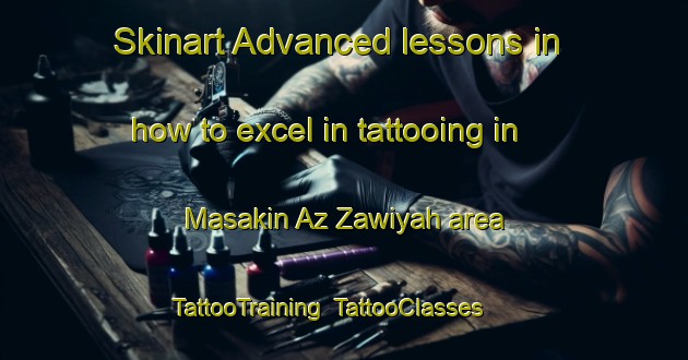 Skinart Advanced lessons in how to excel in tattooing in Masakin Az Zawiyah area | TattooTraining | TattooClasses | SkinartTraining-Egypt
