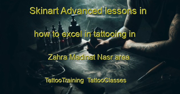 Skinart Advanced lessons in how to excel in tattooing in Zahra Madinat Nasr area | TattooTraining | TattooClasses | SkinartTraining-Egypt