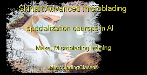 Skinart Advanced microblading specialization courses in Al Maks | #MicrobladingTraining #MicrobladingClasses #SkinartTraining-Egypt