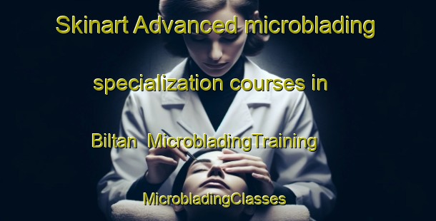 Skinart Advanced microblading specialization courses in Biltan | MicrobladingTraining | MicrobladingClasses | SkinartTraining-Egypt