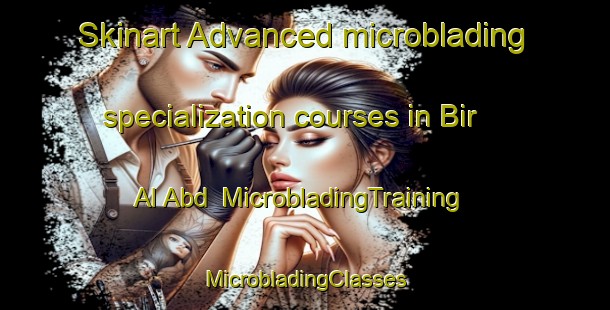 Skinart Advanced microblading specialization courses in Bir Al Abd | #MicrobladingTraining #MicrobladingClasses #SkinartTraining-Egypt