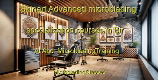 Skinart Advanced microblading specialization courses in Bir Al Abd | #MicrobladingTraining #MicrobladingClasses #SkinartTraining-Egypt