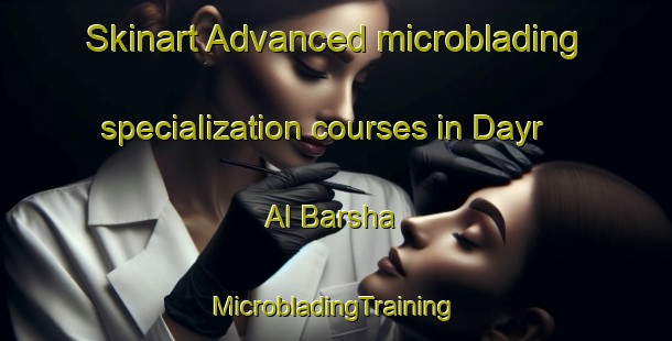 Skinart Advanced microblading specialization courses in Dayr Al Barsha | #MicrobladingTraining #MicrobladingClasses #SkinartTraining-Egypt