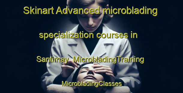 Skinart Advanced microblading specialization courses in Santimay | #MicrobladingTraining #MicrobladingClasses #SkinartTraining-Egypt