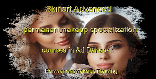 Skinart Advanced permanentmakeup specialization courses in Ad Dahasah | #PermanentmakeupTraining #PermanentmakeupClasses #SkinartTraining-Egypt