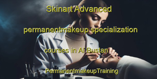 Skinart Advanced permanentmakeup specialization courses in Al Bustan | #PermanentmakeupTraining #PermanentmakeupClasses #SkinartTraining-Egypt