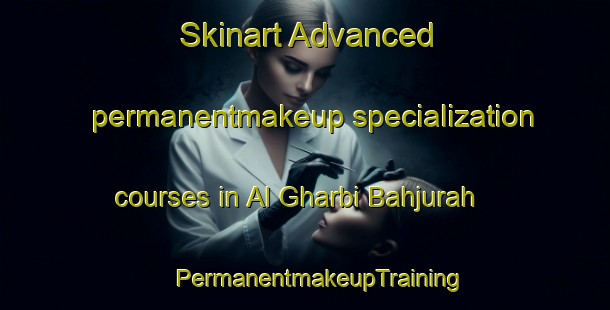 Skinart Advanced permanentmakeup specialization courses in Al Gharbi Bahjurah | #PermanentmakeupTraining #PermanentmakeupClasses #SkinartTraining-Egypt