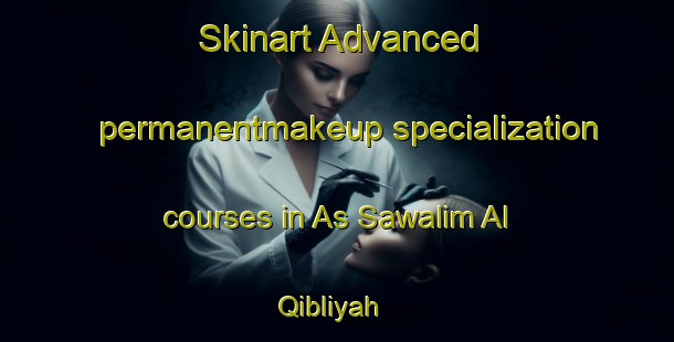 Skinart Advanced permanentmakeup specialization courses in As Sawalim Al Qibliyah | #PermanentmakeupTraining #PermanentmakeupClasses #SkinartTraining-Egypt