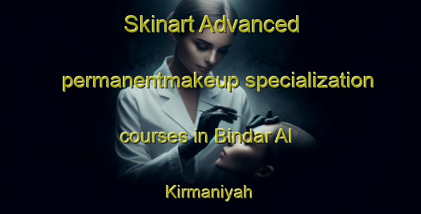 Skinart Advanced permanentmakeup specialization courses in Bindar Al Kirmaniyah | #PermanentmakeupTraining #PermanentmakeupClasses #SkinartTraining-Egypt