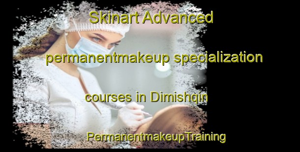 Skinart Advanced permanentmakeup specialization courses in Dimishqin | #PermanentmakeupTraining #PermanentmakeupClasses #SkinartTraining-Egypt