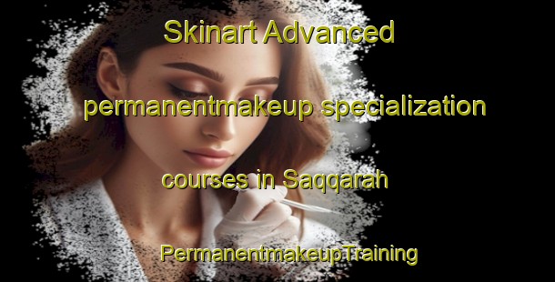 Skinart Advanced permanentmakeup specialization courses in Saqqarah | #PermanentmakeupTraining #PermanentmakeupClasses #SkinartTraining-Egypt