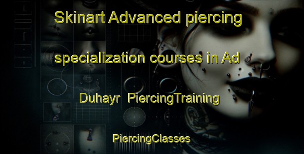 Skinart Advanced piercing specialization courses in Ad Duhayr | #PiercingTraining #PiercingClasses #SkinartTraining-Egypt