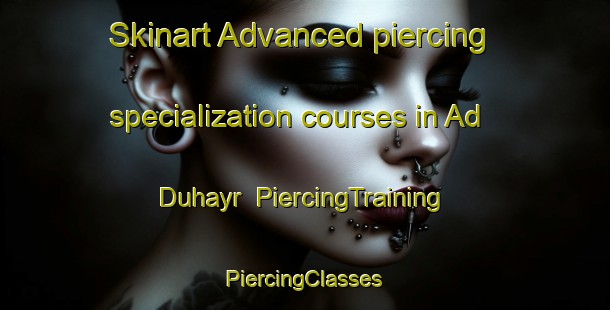 Skinart Advanced piercing specialization courses in Ad Duhayr | #PiercingTraining #PiercingClasses #SkinartTraining-Egypt