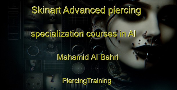 Skinart Advanced piercing specialization courses in Al Mahamid Al Bahri | #PiercingTraining #PiercingClasses #SkinartTraining-Egypt