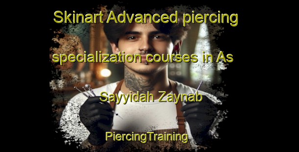 Skinart Advanced piercing specialization courses in As Sayyidah Zaynab | #PiercingTraining #PiercingClasses #SkinartTraining-Egypt