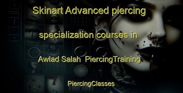 Skinart Advanced piercing specialization courses in Awlad Salah | #PiercingTraining #PiercingClasses #SkinartTraining-Egypt