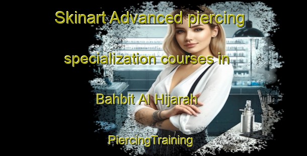 Skinart Advanced piercing specialization courses in Bahbit Al Hijarah | #PiercingTraining #PiercingClasses #SkinartTraining-Egypt