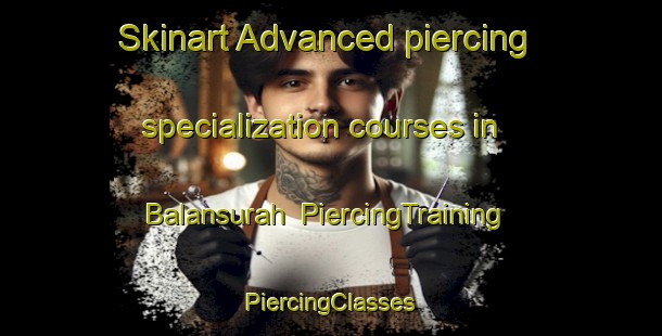 Skinart Advanced piercing specialization courses in Balansurah | #PiercingTraining #PiercingClasses #SkinartTraining-Egypt