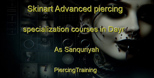 Skinart Advanced piercing specialization courses in Dayr As Sanquriyah | #PiercingTraining #PiercingClasses #SkinartTraining-Egypt