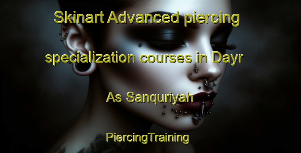 Skinart Advanced piercing specialization courses in Dayr As Sanquriyah | #PiercingTraining #PiercingClasses #SkinartTraining-Egypt