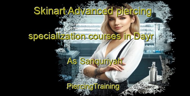 Skinart Advanced piercing specialization courses in Dayr As Sanquriyah | #PiercingTraining #PiercingClasses #SkinartTraining-Egypt