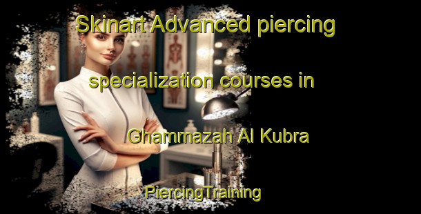 Skinart Advanced piercing specialization courses in Ghammazah Al Kubra | PiercingTraining | PiercingClasses | SkinartTraining-Egypt