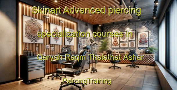 Skinart Advanced piercing specialization courses in Qaryah Raqm Thalathat Ashar | #PiercingTraining #PiercingClasses #SkinartTraining-Egypt