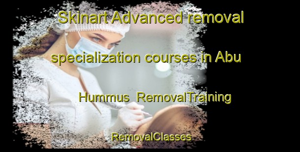Skinart Advanced removal specialization courses in Abu Hummus | RemovalTraining | RemovalClasses | SkinartTraining-Egypt
