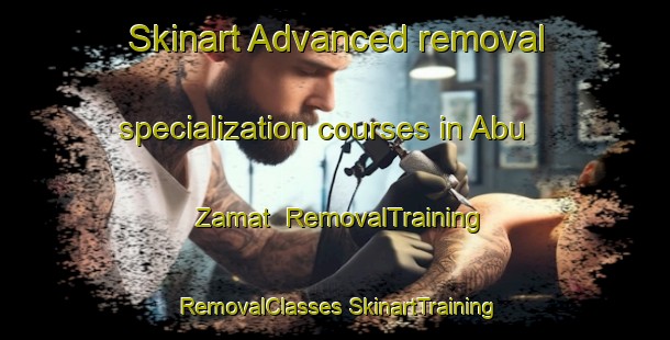 Skinart Advanced removal specialization courses in Abu Zamat | #RemovalTraining #RemovalClasses #SkinartTraining-Egypt