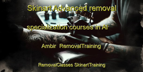 Skinart Advanced removal specialization courses in Al Ambir | #RemovalTraining #RemovalClasses #SkinartTraining-Egypt