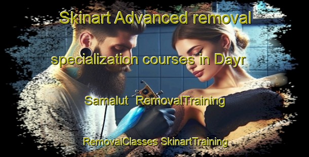 Skinart Advanced removal specialization courses in Dayr Samalut | #RemovalTraining #RemovalClasses #SkinartTraining-Egypt