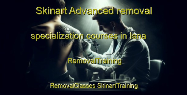 Skinart Advanced removal specialization courses in Isna | #RemovalTraining #RemovalClasses #SkinartTraining-Egypt