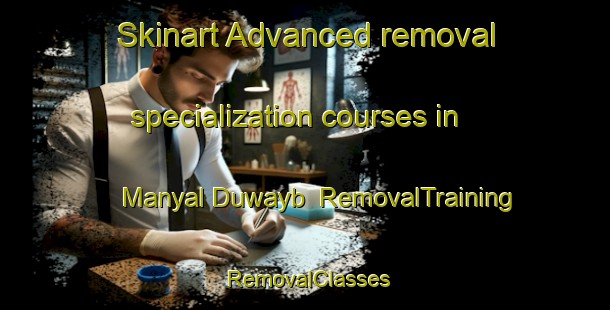 Skinart Advanced removal specialization courses in Manyal Duwayb | RemovalTraining | RemovalClasses | SkinartTraining-Egypt