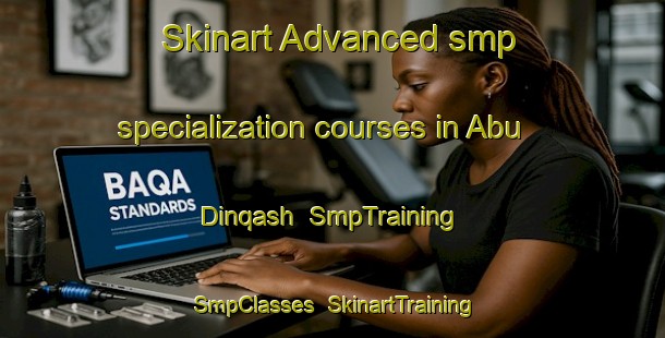 Skinart Advanced smp specialization courses in Abu Dinqash | SmpTraining | SmpClasses | SkinartTraining-Egypt
