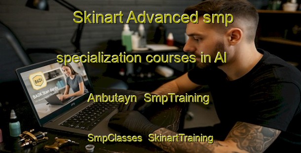 Skinart Advanced smp specialization courses in Al Anbutayn | SmpTraining | SmpClasses | SkinartTraining-Egypt