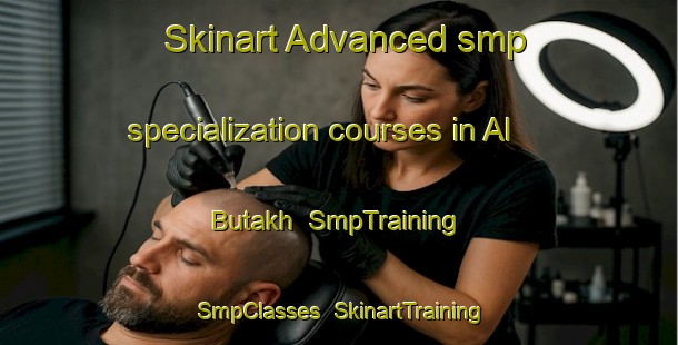 Skinart Advanced smp specialization courses in Al Butakh | SmpTraining | SmpClasses | SkinartTraining-Egypt