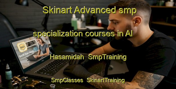 Skinart Advanced smp specialization courses in Al Hasamidah | SmpTraining | SmpClasses | SkinartTraining-Egypt