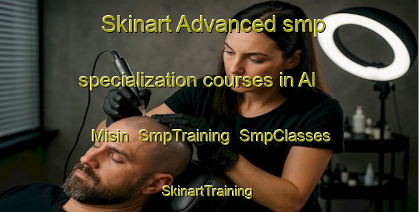 Skinart Advanced smp specialization courses in Al Misin | SmpTraining | SmpClasses | SkinartTraining-Egypt
