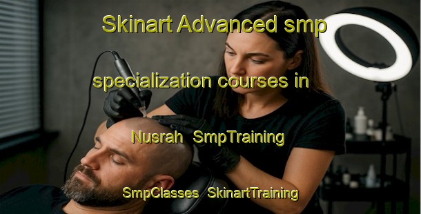 Skinart Advanced smp specialization courses in Nusrah | SmpTraining | SmpClasses | SkinartTraining-Egypt