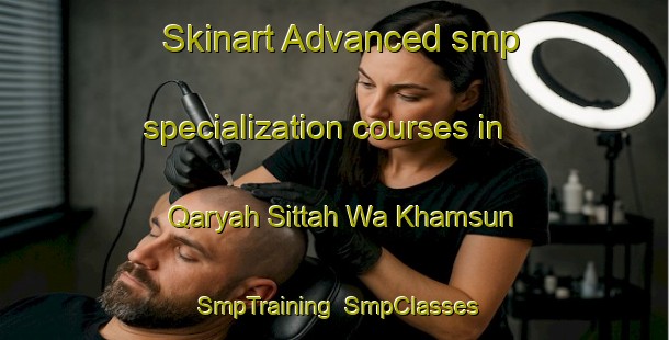 Skinart Advanced smp specialization courses in Qaryah Sittah Wa Khamsun | SmpTraining | SmpClasses | SkinartTraining-Egypt