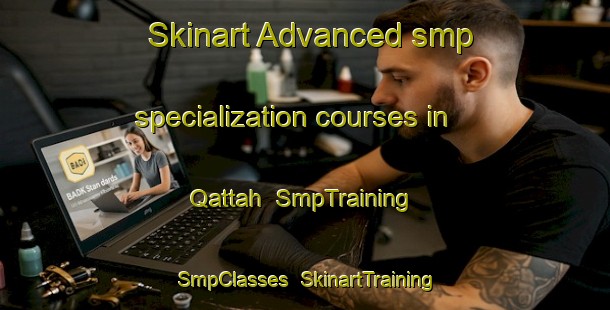 Skinart Advanced smp specialization courses in Qattah | SmpTraining | SmpClasses | SkinartTraining-Egypt