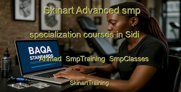 Skinart Advanced smp specialization courses in Sidi Ahmad | SmpTraining | SmpClasses | SkinartTraining-Egypt